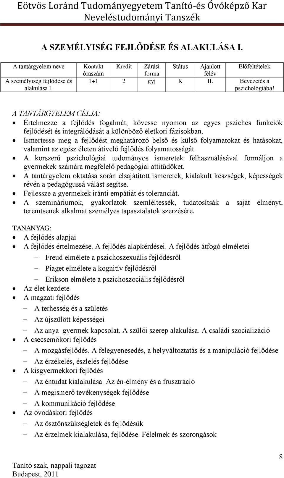 Ismertesse meg a fejlődést meghatározó belső és külső folyamatokat és hatásokat, valamint az egész életen átívelő fejlődés folyamatosságát.