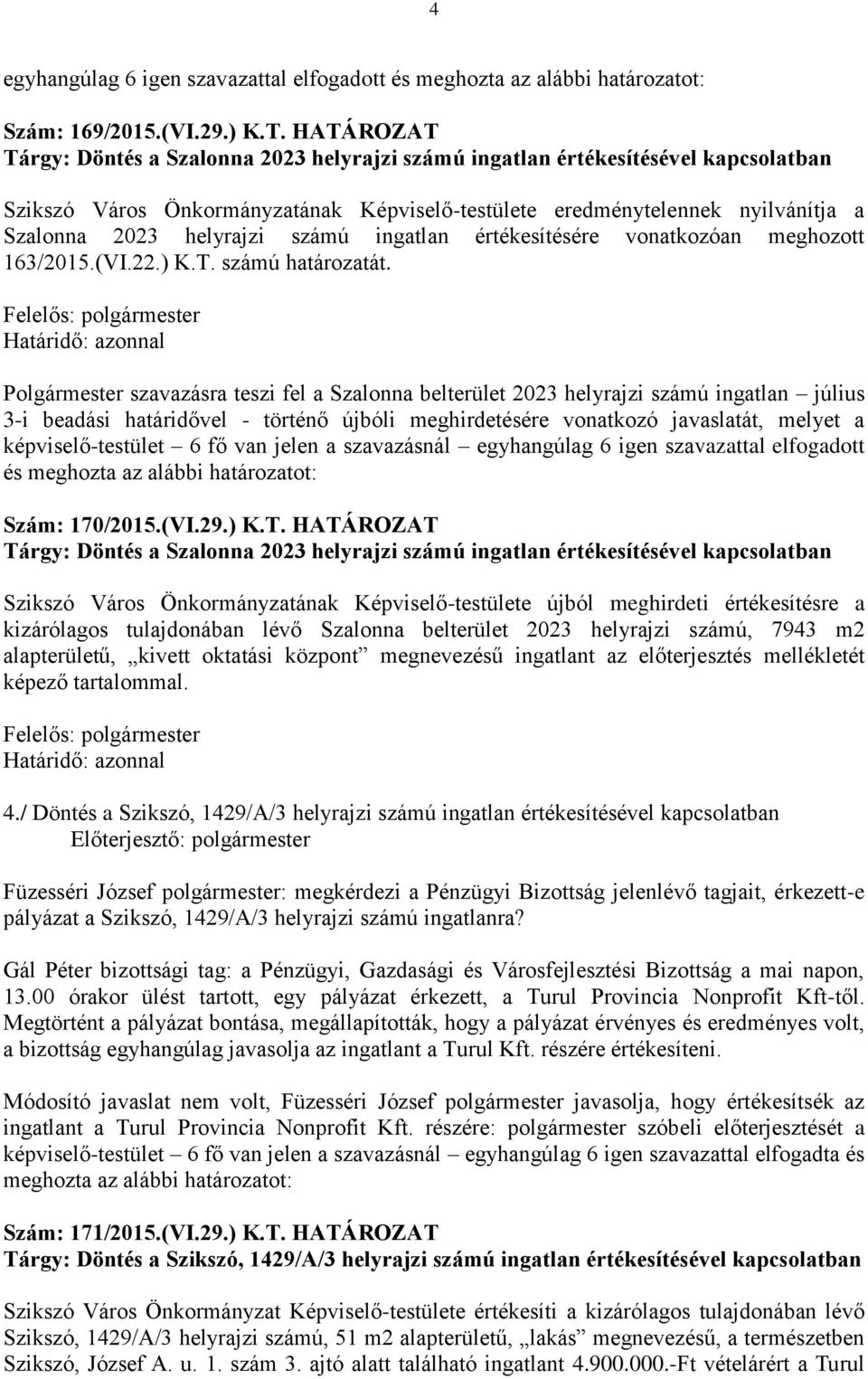 számú ingatlan értékesítésére vonatkozóan meghozott 163/2015.(VI.22.) K.T. számú határozatát.