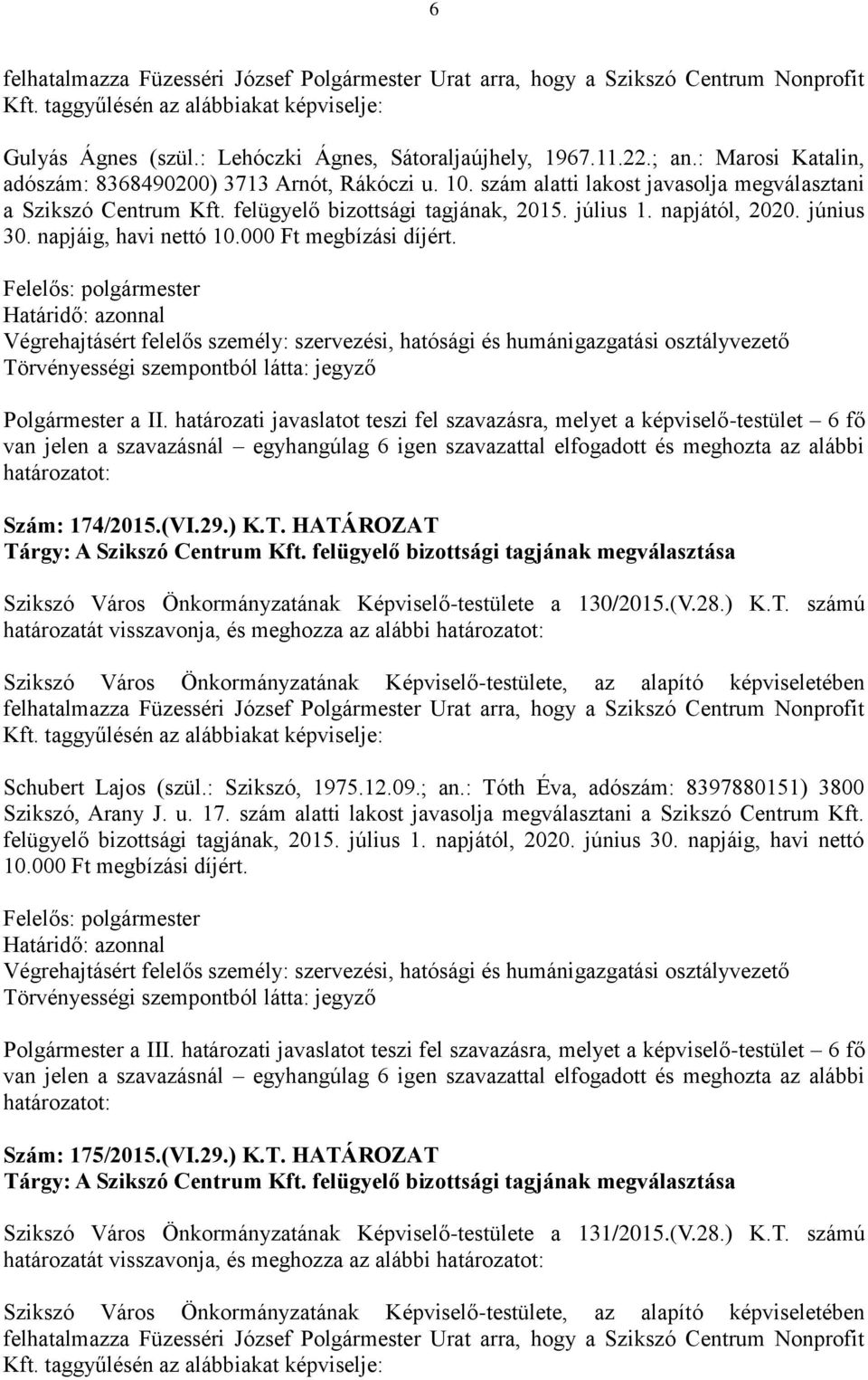 június 30. napjáig, havi nettó 10.000 Ft megbízási díjért. Polgármester a II.