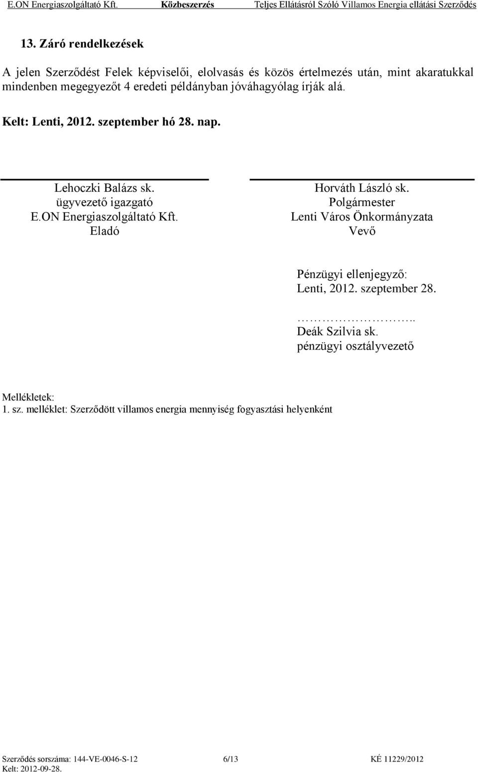 alá. Kelt: Lenti, 2012. szeptember hó 28. nap. Lehoczki Balázs sk. ügyvezető igazgató Energiaszolgáltató Kft. Eladó Horváth László sk.
