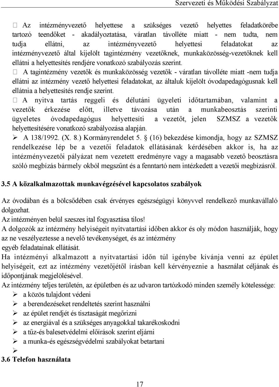 A tagintézmény vezetők és munkaközösség vezetők - váratlan távolléte miatt -nem tudja ellátni az intézmény vezető helyettesi feladatokat, az általuk kijelölt óvodapedagógusnak kell ellátnia a