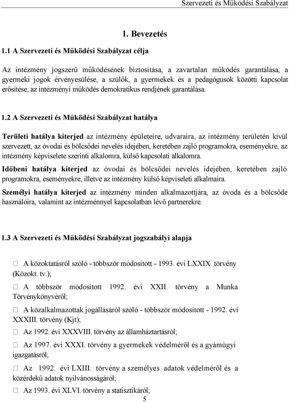 közötti kapcsolat erősítése, az intézményi működés demokratikus rendjének garantálása. 1.