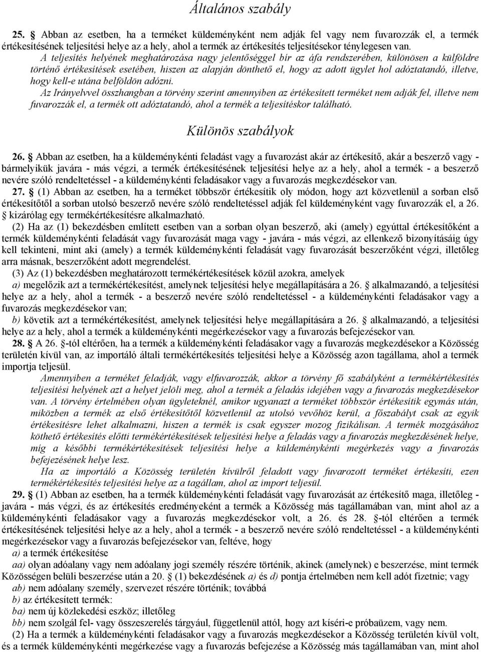 A teljesítés helyének meghatározása nagy jelentőséggel bír az áfa rendszerében, különösen a külföldre történő értékesítések esetében, hiszen az alapján dönthető el, hogy az adott ügylet hol