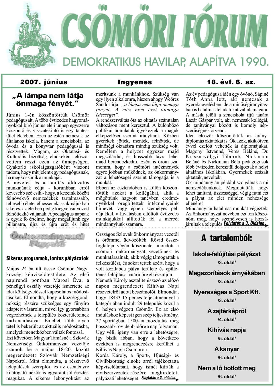 Ezen az estén nemcsak az általános iskola, hanem a zeneiskola, az óvoda és a könyvtár pedagógusai is résztvettek.