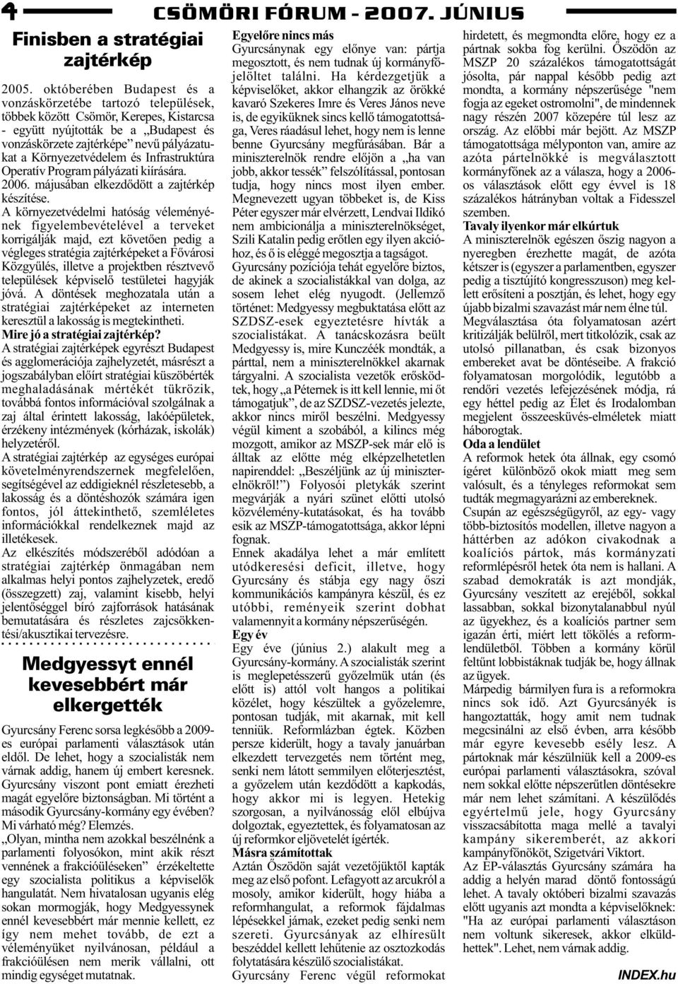 Környezetvédelem és Infrastruktúra Operatív Program pályázati kiírására. 2006. májusában elkezdõdött a zajtérkép készítése.