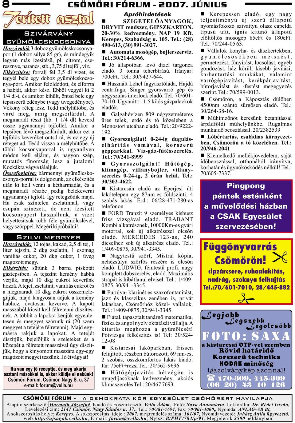 Ebbõl vegyél ki 2 1/4 dl-t, és amikor kihûlt, öntsd bele egy tepsiszerû edénybe (vagy üvegedénybe). Vékony réteg lesz. Tedd mélyhûtõbe, és várd meg, amíg megszilárdul. A megmaradt részt (kb.
