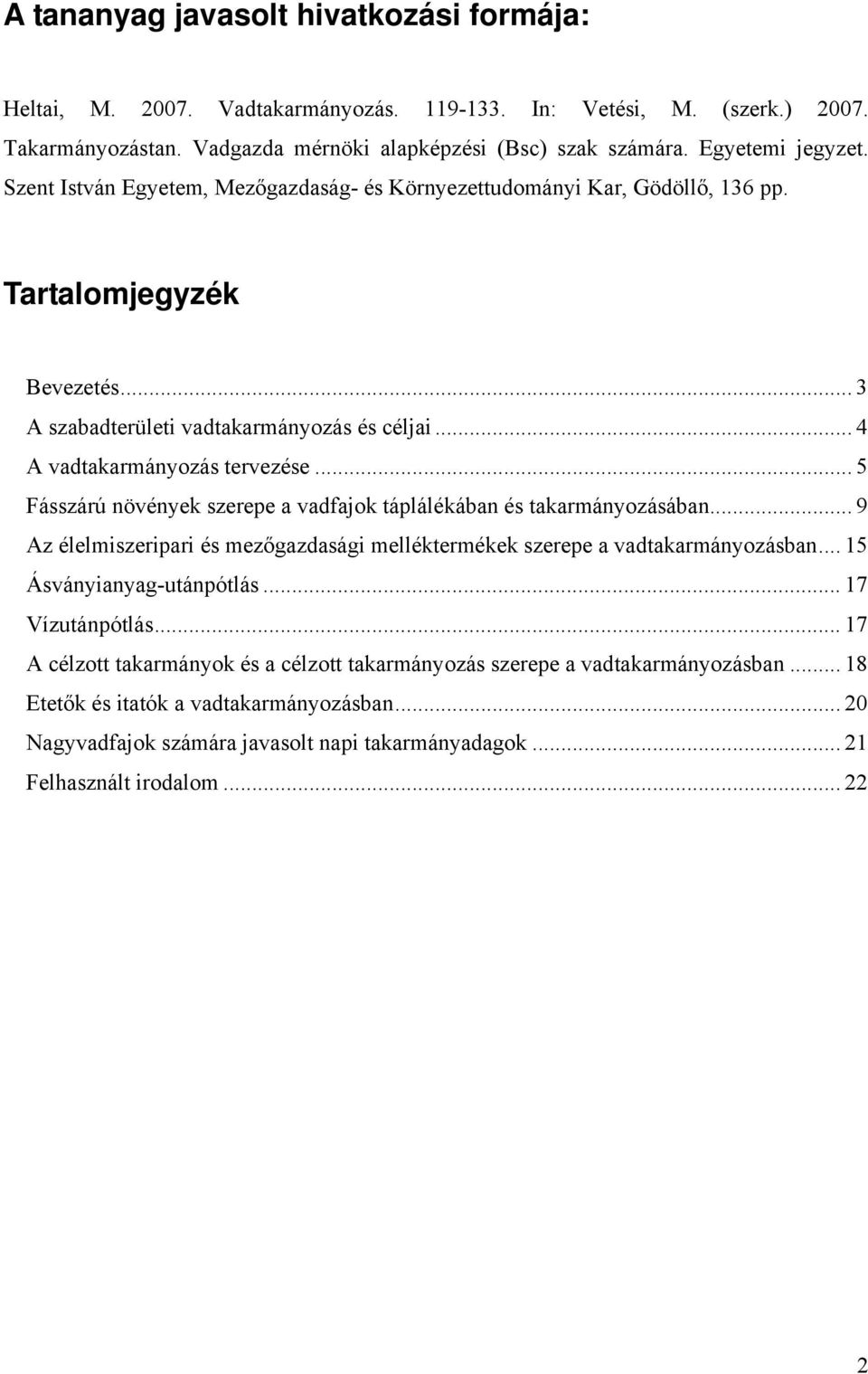 .. 5 Fásszárú növények szerepe a vadfajok táplálékában és takarmányozásában... 9 Az élelmiszeripari és mezőgazdasági melléktermékek szerepe a vadtakarmányozásban... 15 Ásványianyag-utánpótlás.