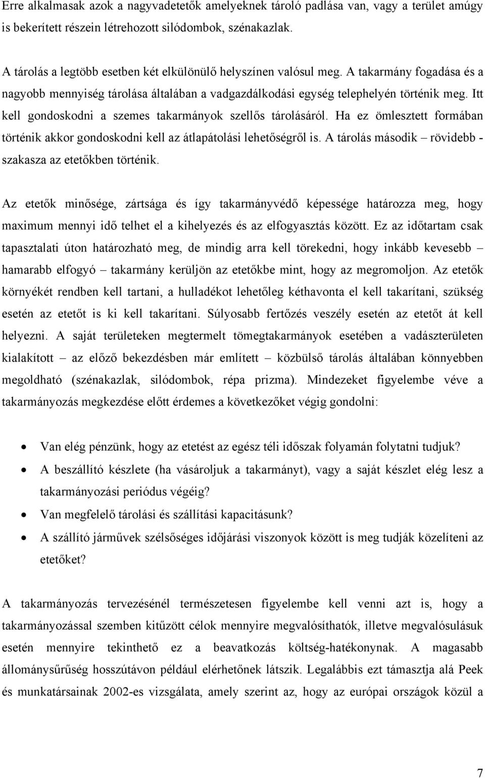 Itt kell gondoskodni a szemes takarmányok szellős tárolásáról. Ha ez ömlesztett formában történik akkor gondoskodni kell az átlapátolási lehetőségről is.