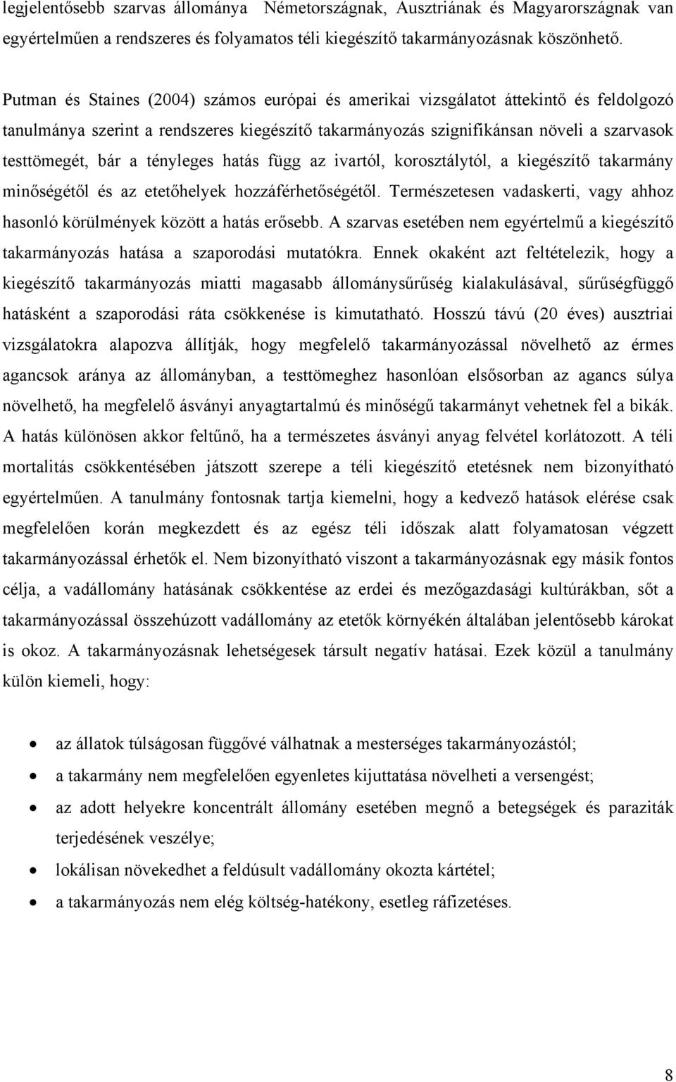 tényleges hatás függ az ivartól, korosztálytól, a kiegészítő takarmány minőségétől és az etetőhelyek hozzáférhetőségétől.