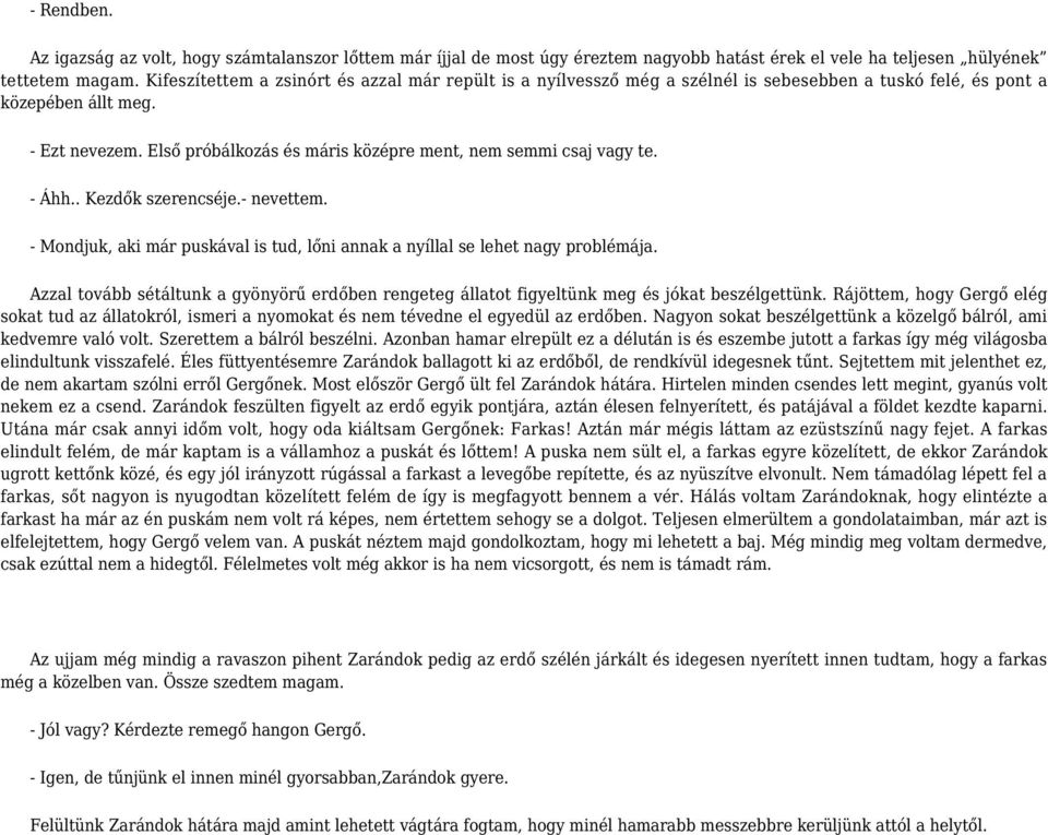 Első próbálkozás és máris középre ment, nem semmi csaj vagy te. - Áhh.. Kezdők szerencséje.- nevettem. - Mondjuk, aki már puskával is tud, lőni annak a nyíllal se lehet nagy problémája.