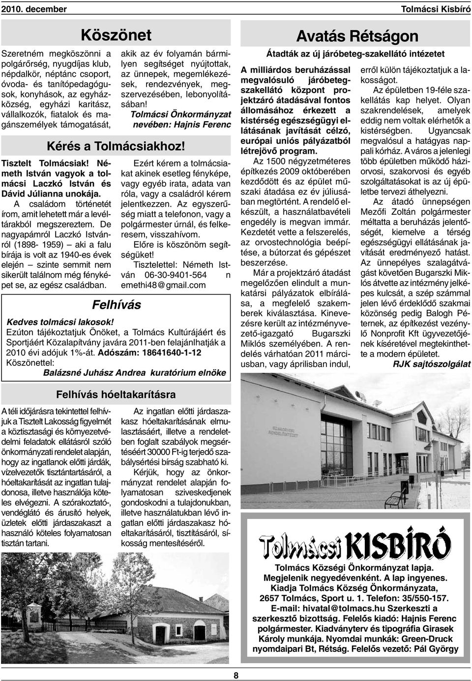 lebonyolításában! Tolmácsi Önkormányzat nevében: Hajnis Ferenc Kérés a Tolmácsiakhoz! Tisztelt Tolmácsiak! Németh István vagyok a tolmácsi Laczkó István és Dávid Júlianna unokája.