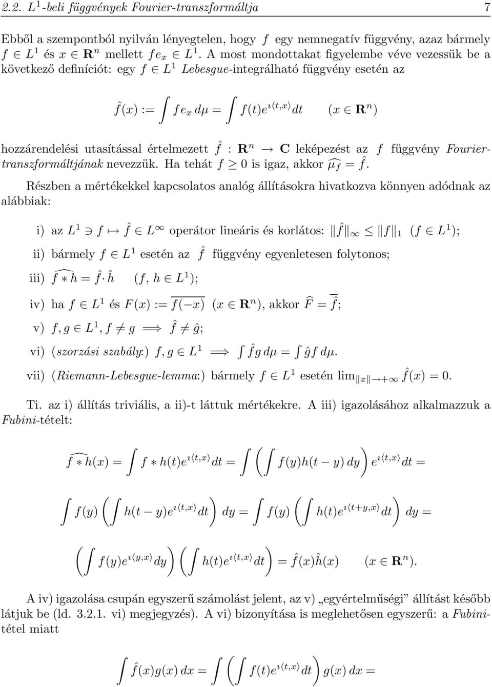 értelmezett ˆf : R n C leképezést az f függvény Fouriertranszformáltjának nevezzük. Ha tehát f is igaz, akkor µ f = ˆf.