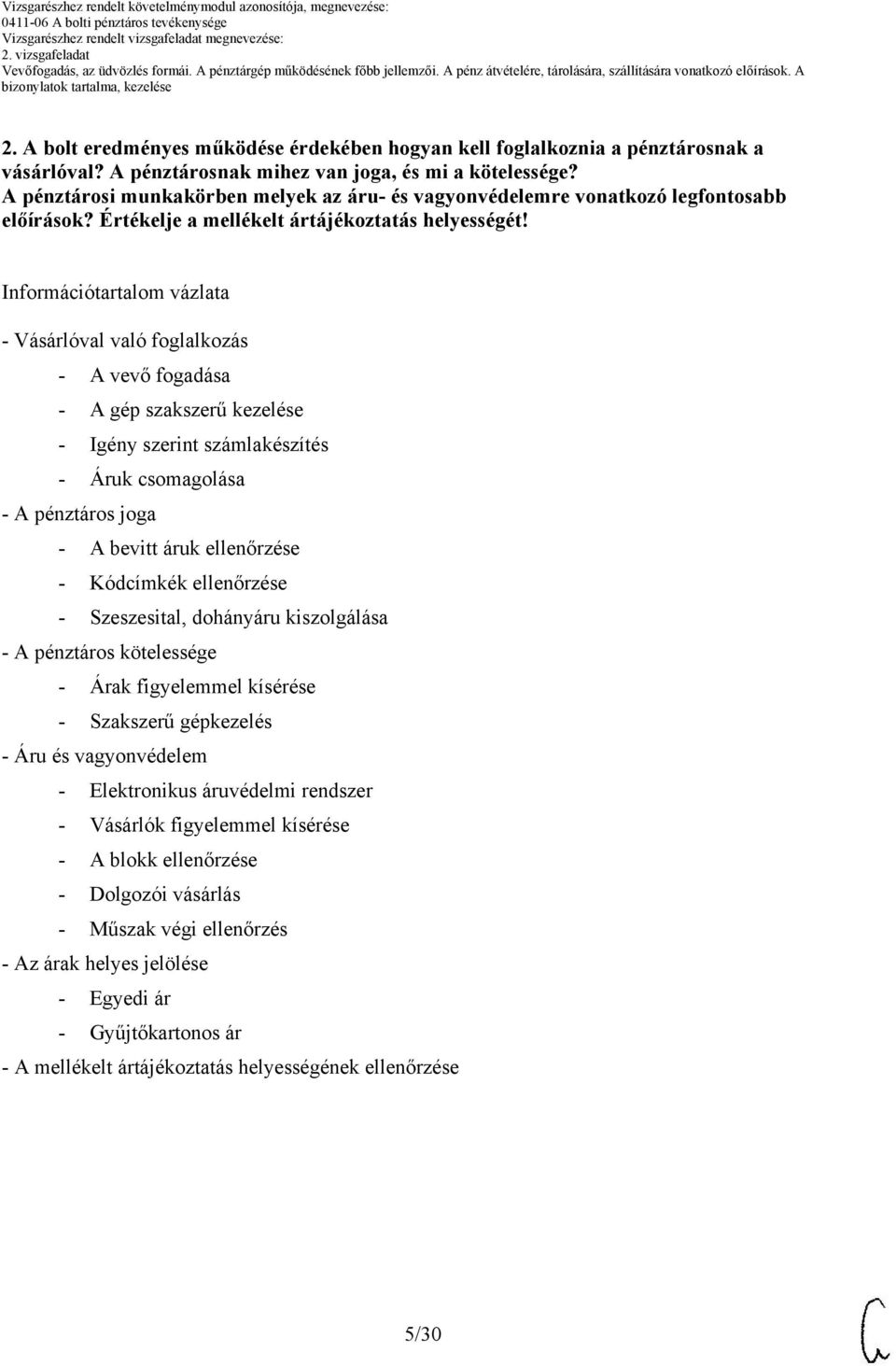 Információtartalom vázlata - Vásárlóval való foglalkozás - A vevő fogadása - A gép szakszerű kezelése - Igény számlakészítés - Áruk csomagolása - A pénztáros joga - A bevitt áruk ellenőrzése -