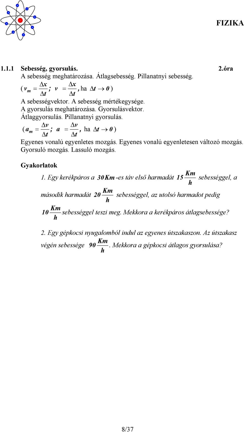 Egyenes vonalú egyenletesen változó mozgás. Gyorsuló mozgás. Lassuló mozgás. Gyakorlatok 1.