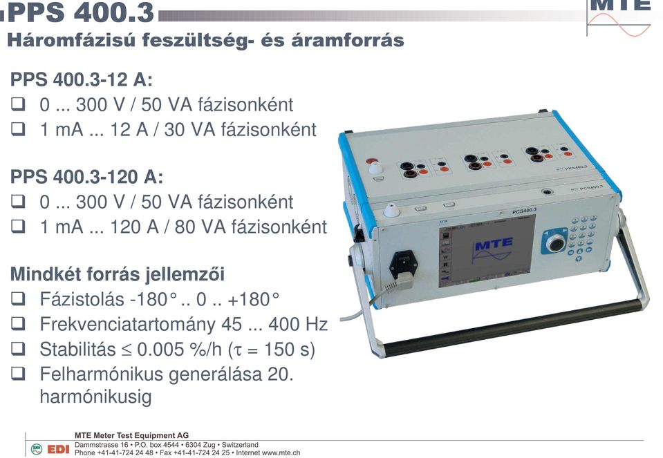 .. 120 A / 80 VA fázisonként Mindkét forrás jellemzi Fázistolás -180.. 0.