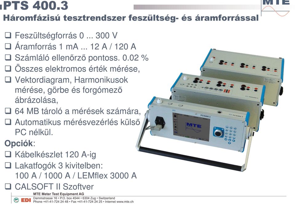 ábrázolása, 64 MB tároló a mérések számára, Automatikus mérésvezérlés küls PC nélkül.