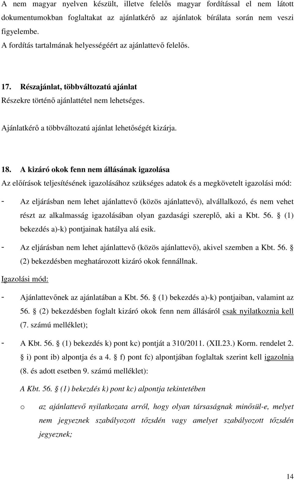 Ajánlatkérő a többváltozatú ajánlat lehetőségét kizárja. 18.