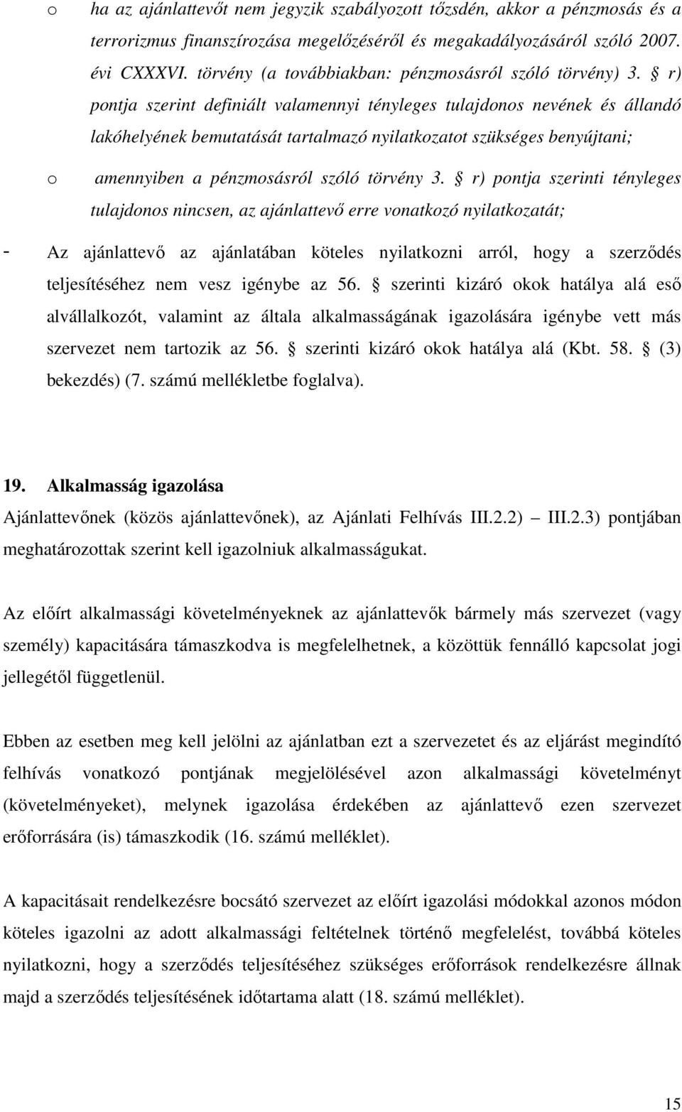 r) pontja szerint definiált valamennyi tényleges tulajdonos nevének és állandó lakóhelyének bemutatását tartalmazó nyilatkozatot szükséges benyújtani; amennyiben a pénzmosásról szóló törvény 3.