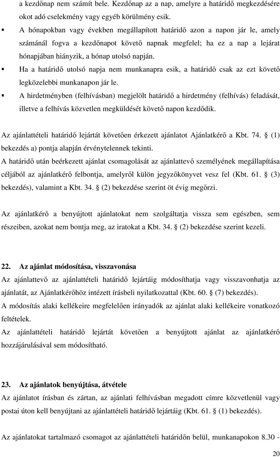 Ha a határidő utolsó napja nem munkanapra esik, a határidő csak az ezt követő legközelebbi munkanapon jár le.