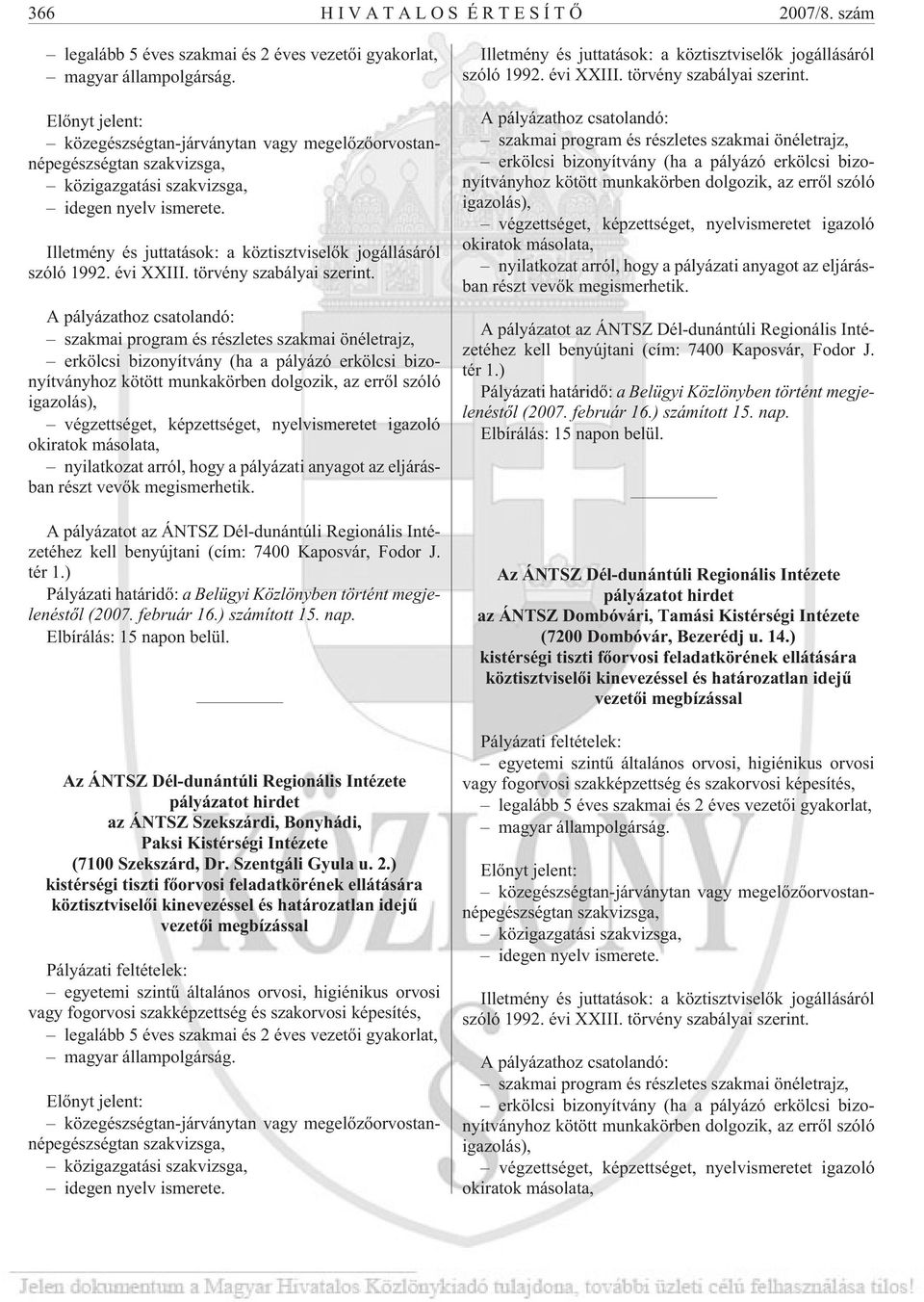 megismerhetik. A pályázatot az ÁNTSZ Dél-dunántúli Regionális Intézetéhez kell benyújtani (cím: 7400 Kaposvár, Fodor J. tér 1.) Pályázati határidõ: a Belügyi Közlönyben történt megjelenéstõl (2007.