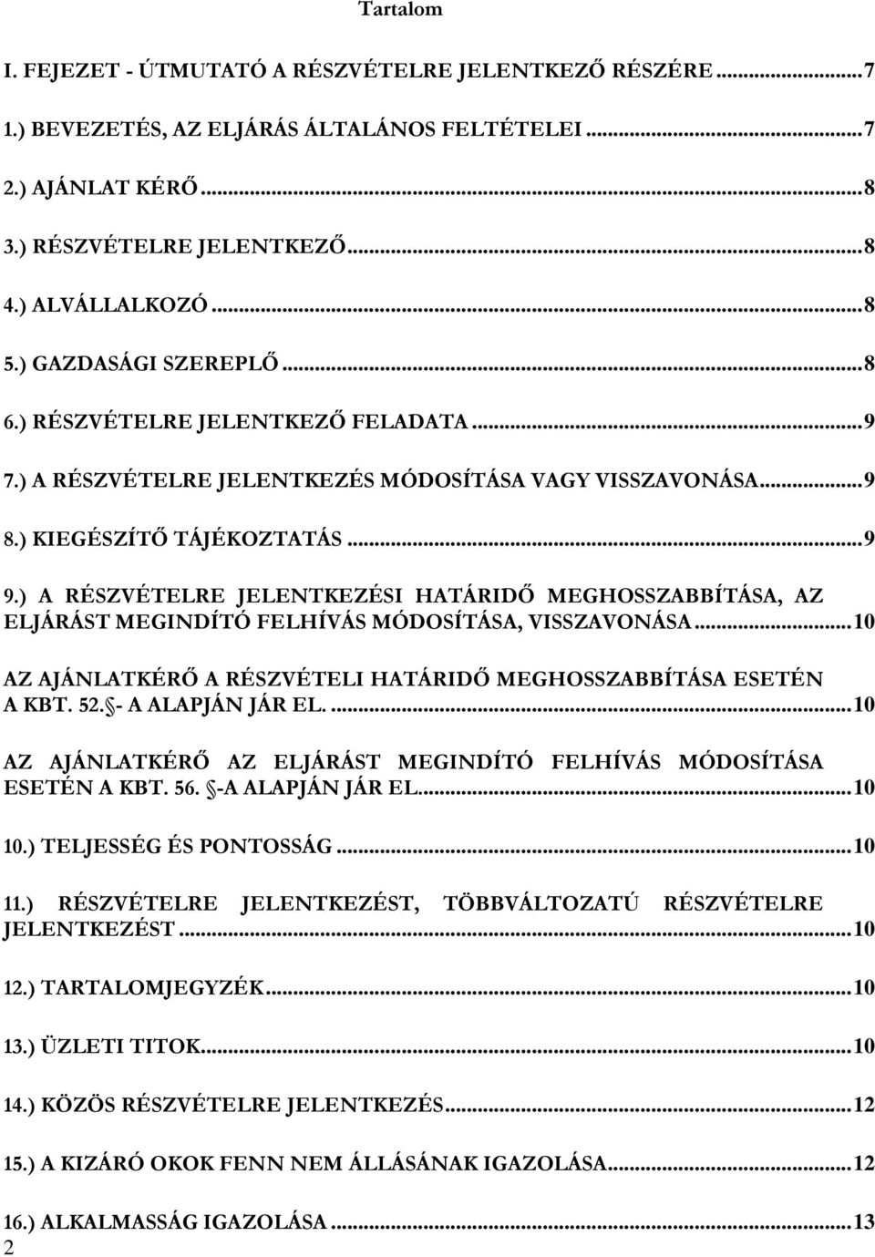 ) A RÉSZVÉTELRE JELENTKEZÉSI HATÁRIDŐ MEGHOSSZABBÍTÁSA, AZ ELJÁRÁST MEGINDÍTÓ FELHÍVÁS MÓDOSÍTÁSA, VISSZAVONÁSA... 10 AZ AJÁNLATKÉRŐ A RÉSZVÉTELI HATÁRIDŐ MEGHOSSZABBÍTÁSA ESETÉN A KBT. 52.