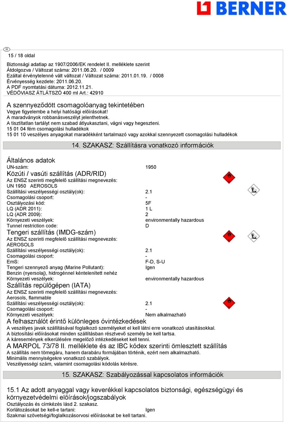15 01 04 fém csomaolási hulladékok 15 01 10 veszélyes anyaokat maradékként tartalmazó vay azokkal szennyezett csomaolási hulladékok 14.