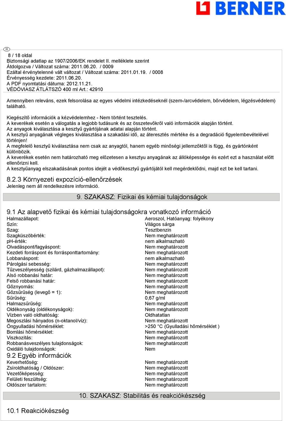 Az anyaok kiválasztása a kesztyű yártójának adatai alapján történt. A kesztyű anyaának vélees kiválasztása a szakadási idő, az áteresztés mértéke és a deradáció fiyelembevételével történjen!