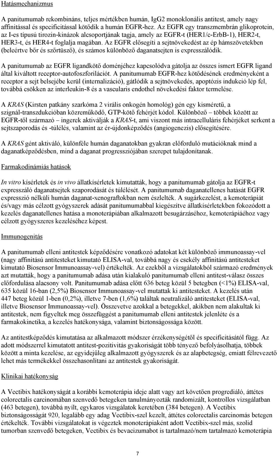 Az EGFR elősegíti a sejtnövekedést az ép hámszövetekben (beleértve bőr és szőrtüsző), és számos különböző daganatsejten is expresszálódik.