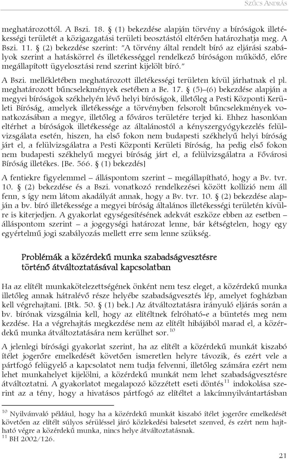 bíró. A Bszi. mellékletében meghatározott illetékességi területen kívül járhatnak el pl. meghatározott bűncselekmények esetében a Be. 17.