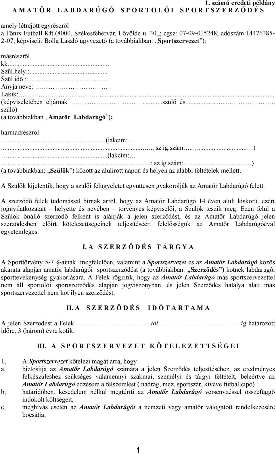 .. (képviseletében eljárnak......szülő és..... szülő) (a továbbiakban Amatőr Labdarúgó ); harmadrészről...(lakcím:.....; sz.ig.szám:.