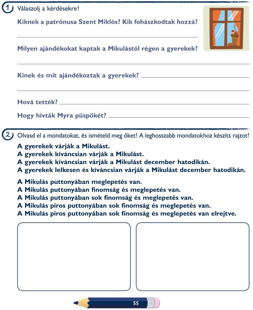 A gyerekek kíváncsian várják a Mikulást december hatodikán. A gyerekek lelkesen és kíváncsian várják a Mikulást december hatodikán. A Mikulás puttonyában meglepetés van.