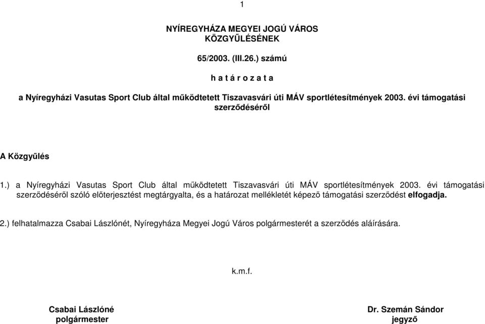 évi támogatási szerződéséről A Közgyűlés 1.) a Nyíregyházi Vasutas Sport Club által működtetett Tiszavasvári úti MÁV sportlétesítmények 2003.