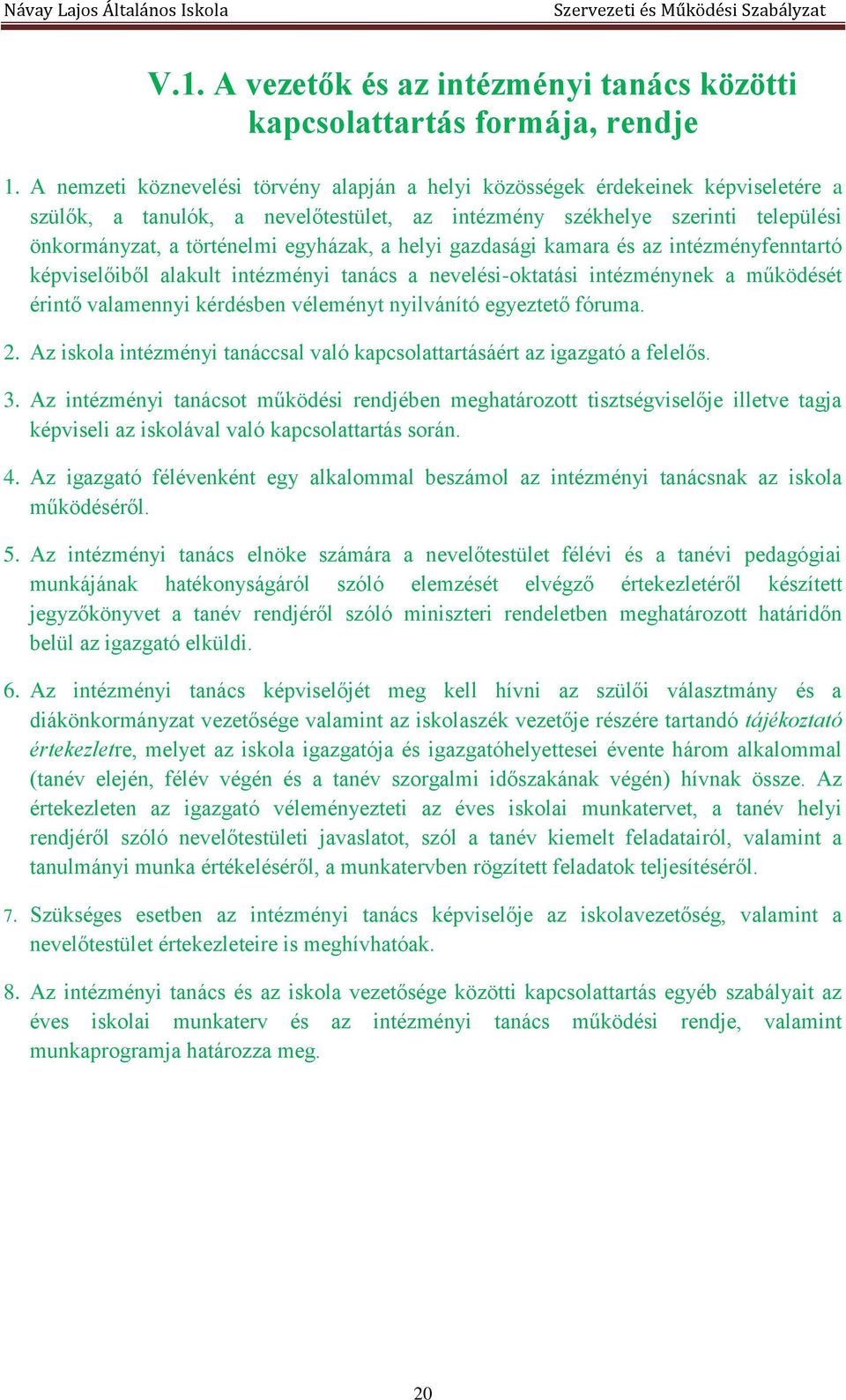 egyházak, a helyi gazdasági kamara és az intézményfenntartó képviselőiből alakult intézményi tanács a nevelési-oktatási intézménynek a működését érintő valamennyi kérdésben véleményt nyilvánító