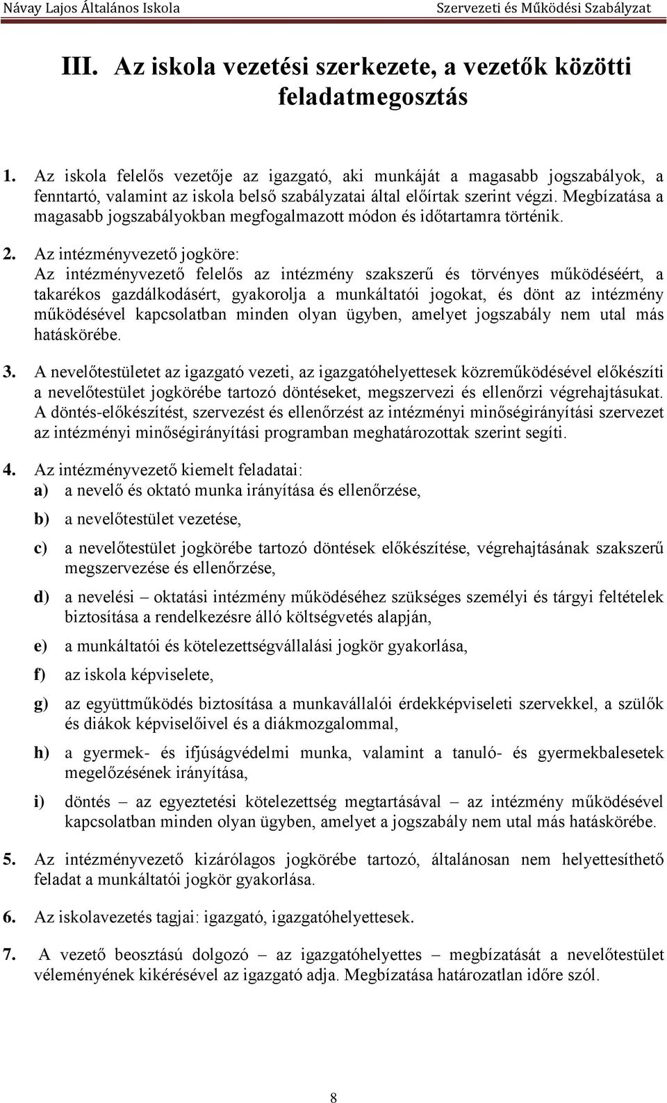 Megbízatása a magasabb jogszabályokban megfogalmazott módon és időtartamra történik. 2.