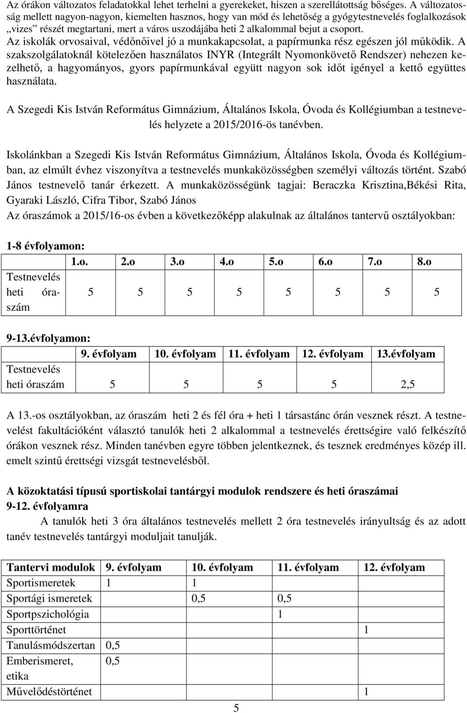 Az iskolák orvosaival, védőnőivel jó a munkakapcsolat, a papírmunka rész egészen jól működik.