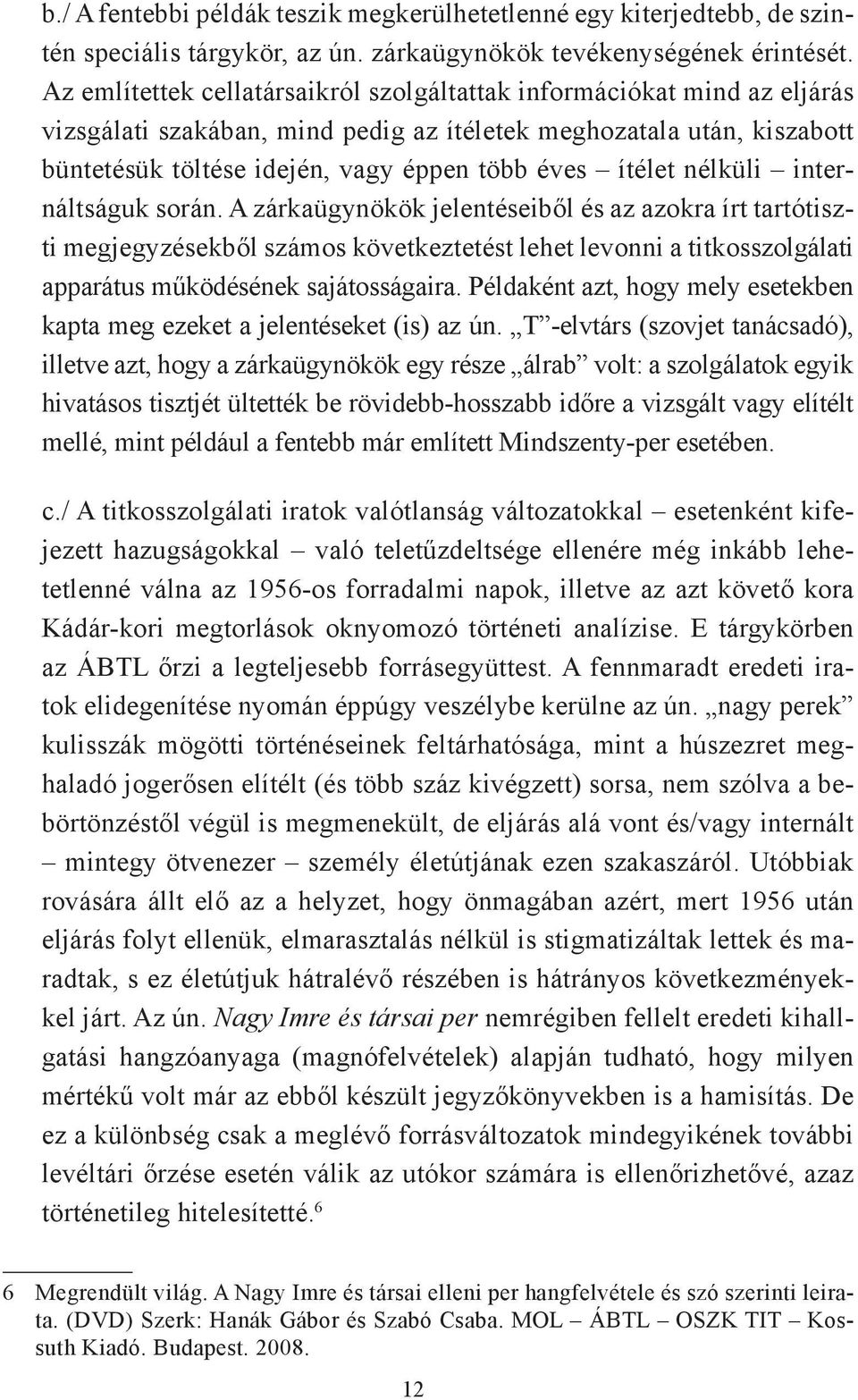 ítélet nélküli internáltságuk során.