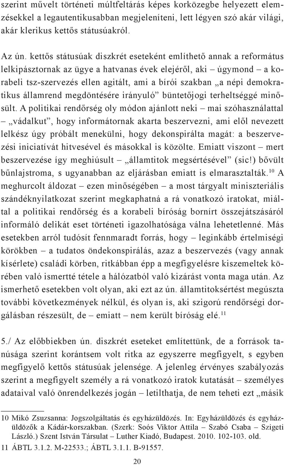 demokratikus államrend megdöntésére irányuló büntetőjogi terheltséggé minősült.