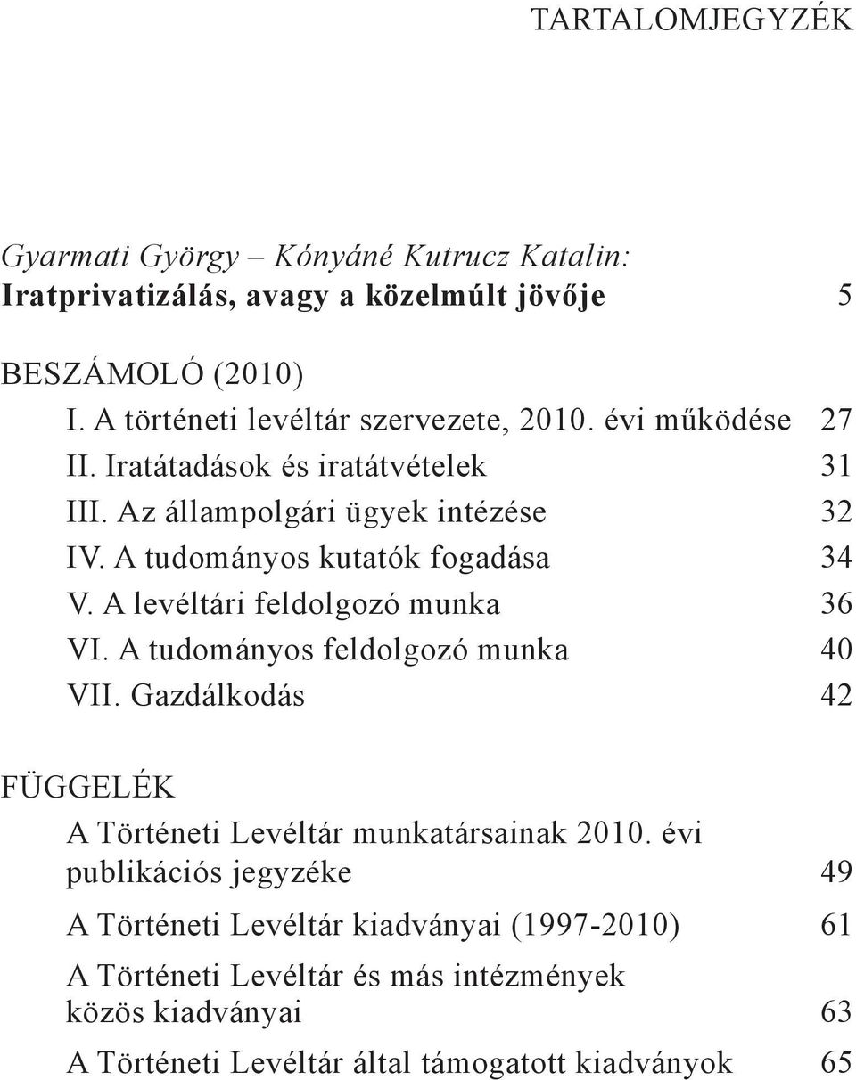A tudományos kutatók fogadása 34 V. A levéltári feldolgozó munka 36 VI. A tudományos feldolgozó munka 40 VII.
