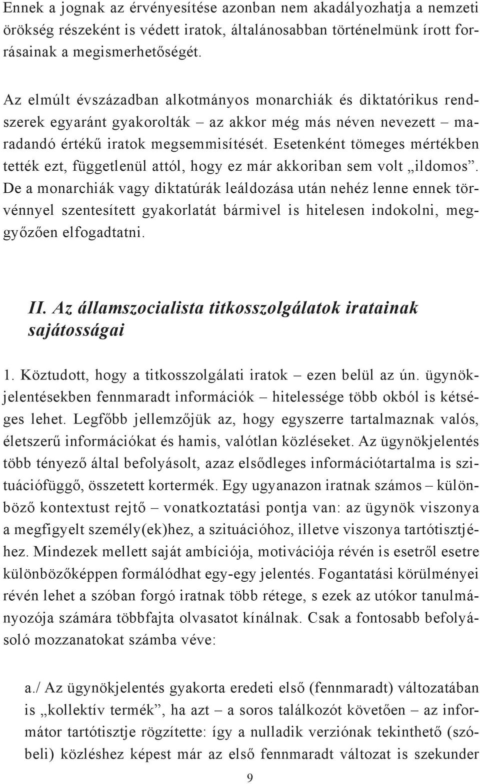 Esetenként tömeges mértékben tették ezt, függetlenül attól, hogy ez már akkoriban sem volt ildomos.