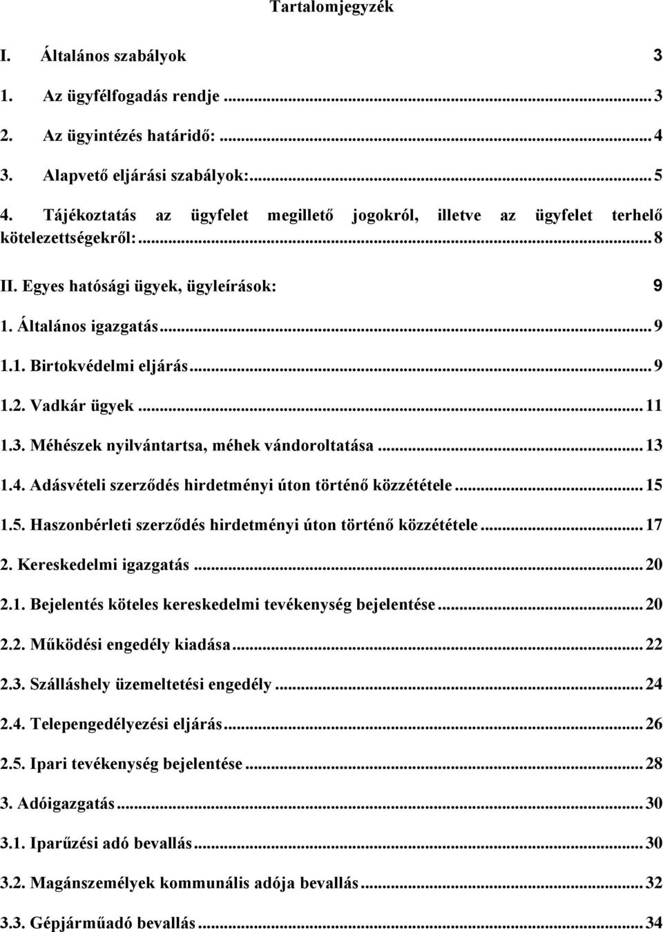 Vadkár ügyek... 11 1.3. Méhészek nyilvántartsa, méhek vándoroltatása... 13 1.4. Adásvételi szerződés hirdetményi úton történő közzététele... 15 