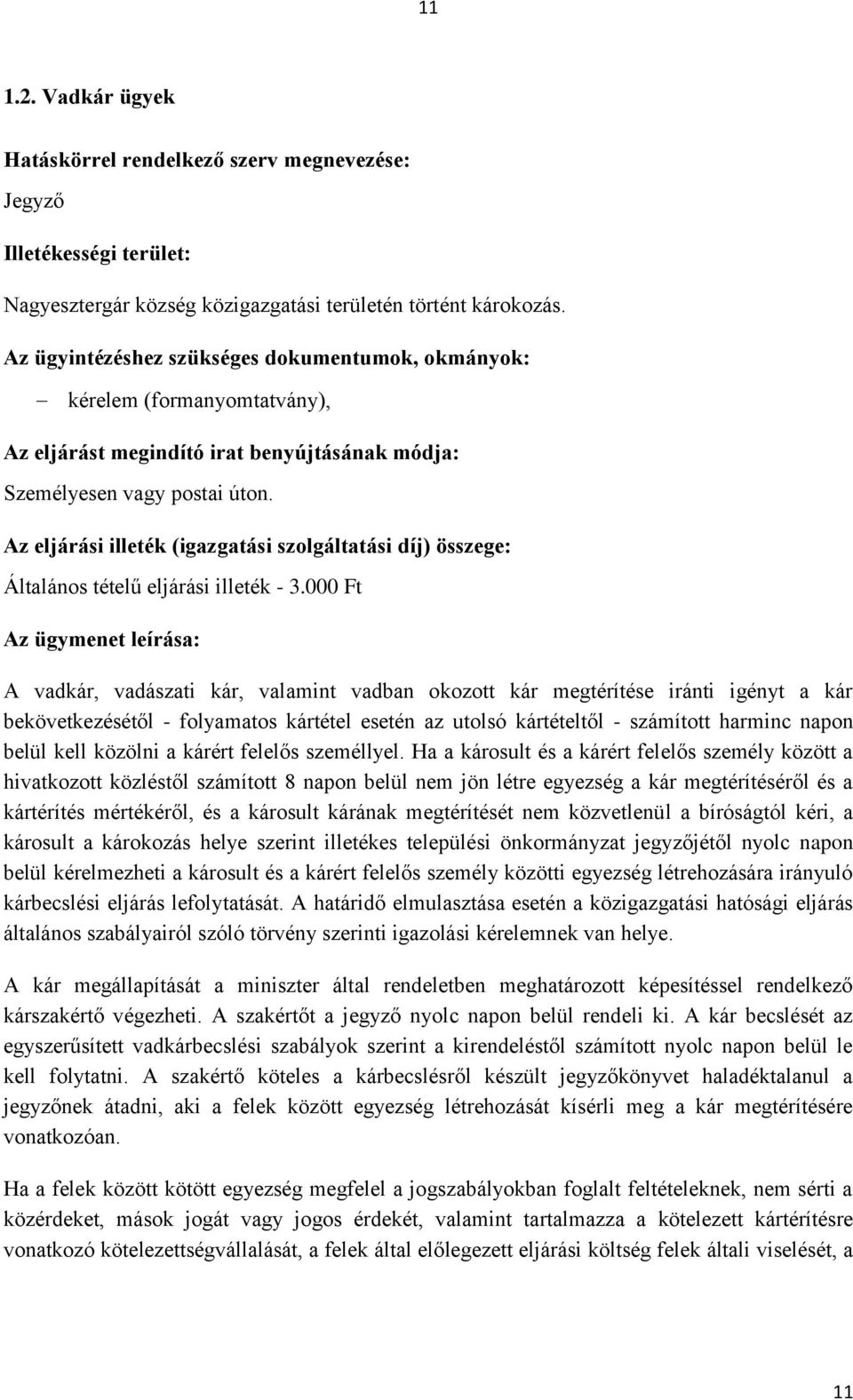 Az eljárási illeték (igazgatási szolgáltatási díj) összege: Általános tételű eljárási illeték - 3.