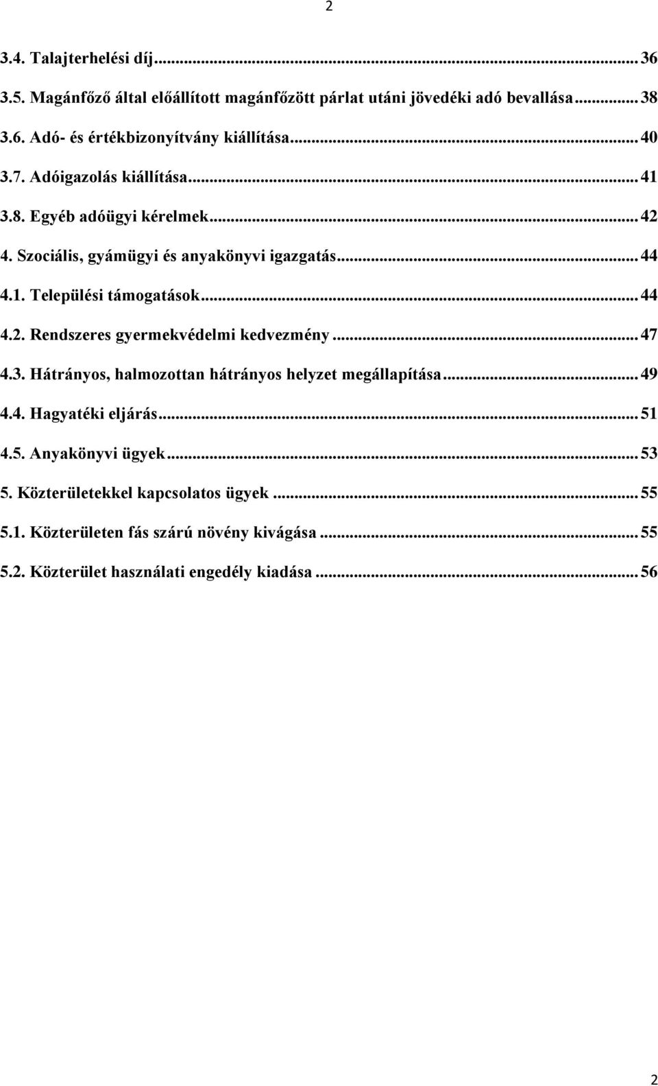 .. 44 4.2. Rendszeres gyermekvédelmi kedvezmény... 47 4.3. Hátrányos, halmozottan hátrányos helyzet megállapítása... 49 4.4. Hagyatéki eljárás... 51