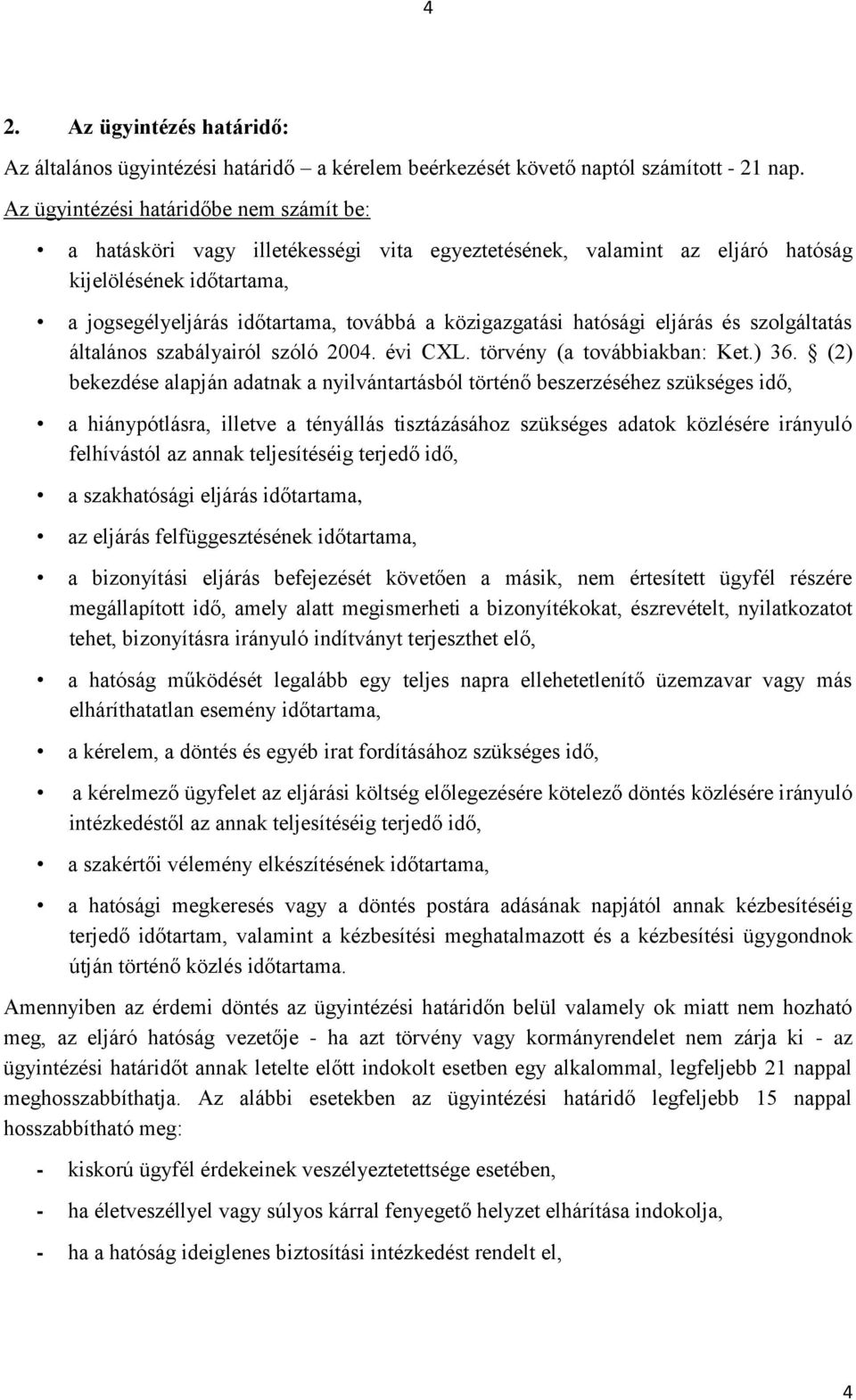 közigazgatási hatósági eljárás és szolgáltatás általános szabályairól szóló 2004. évi CXL. törvény (a továbbiakban: Ket.) 36.