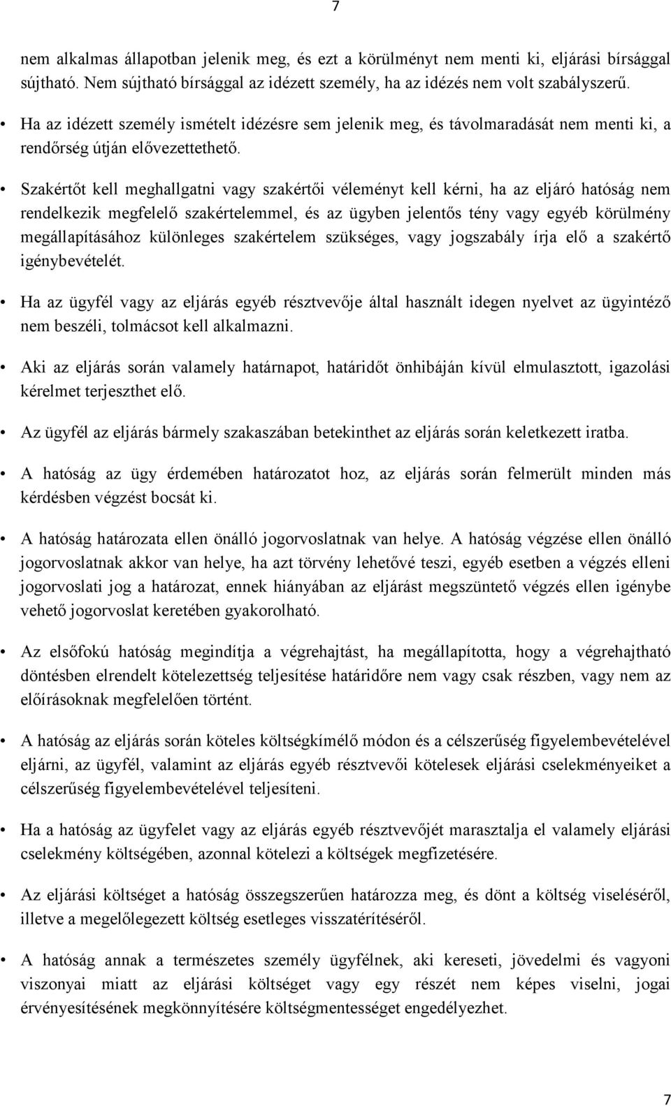 Szakértőt kell meghallgatni vagy szakértői véleményt kell kérni, ha az eljáró hatóság nem rendelkezik megfelelő szakértelemmel, és az ügyben jelentős tény vagy egyéb körülmény megállapításához