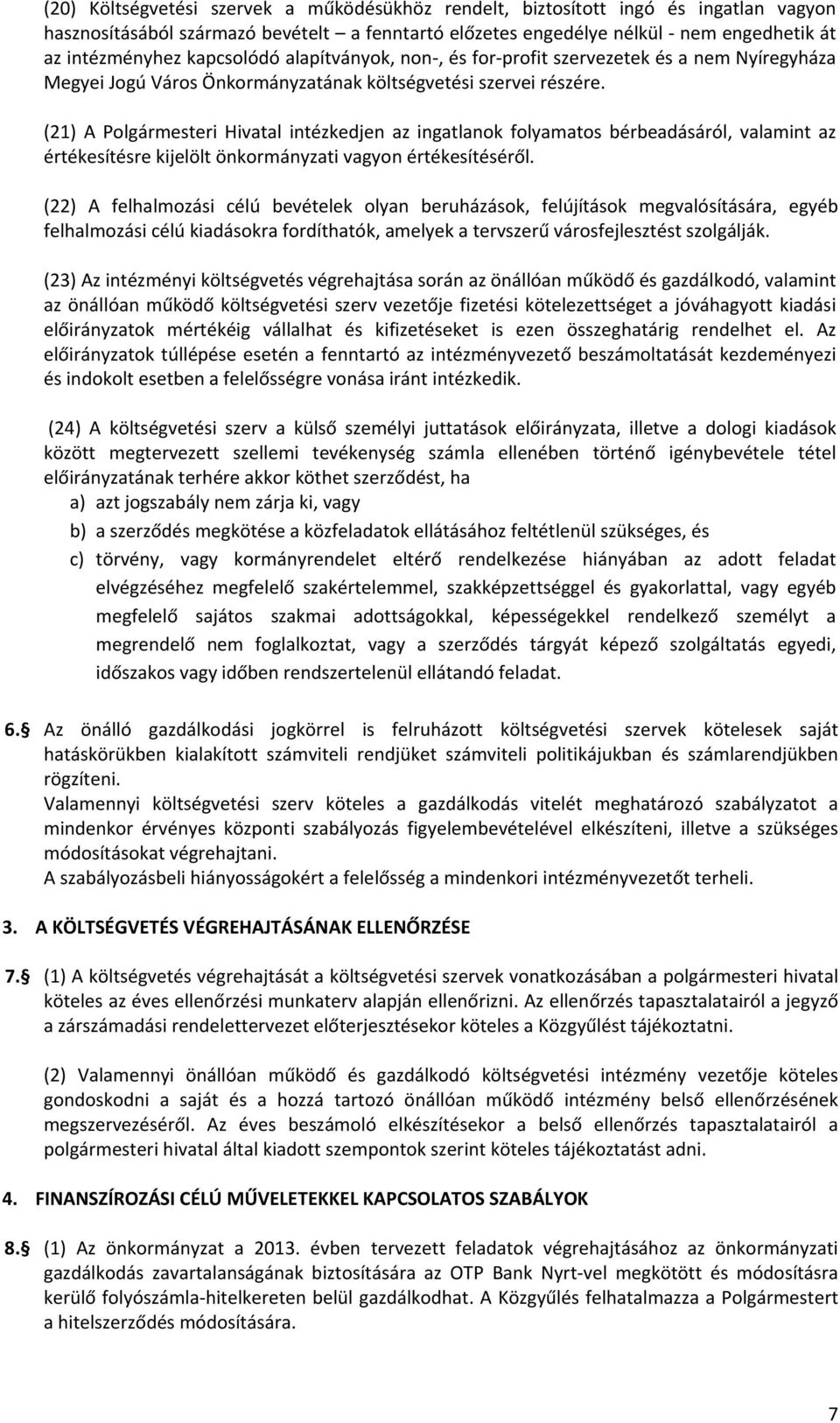 (21) A Polgármesteri Hivatal intézkedjen az ingatlanok folyamatos bérbeadásáról, valamint az értékesítésre kijelölt önkormányzati vagyon értékesítéséről.