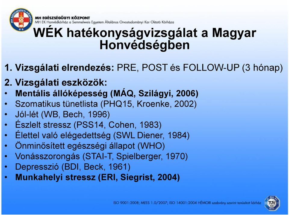 (WB, Bech, 1996) Észlelt stressz (PSS14, Cohen, 1983) Élettel való elégedettség (SWL Diener, 1984) Önminősített