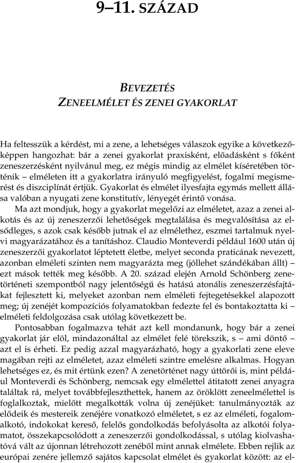 Gyakorlat és elmélet ilyesfajta egymás mellett állása valóban a nyugati zene konstitutív, lényegét érintő vonása.