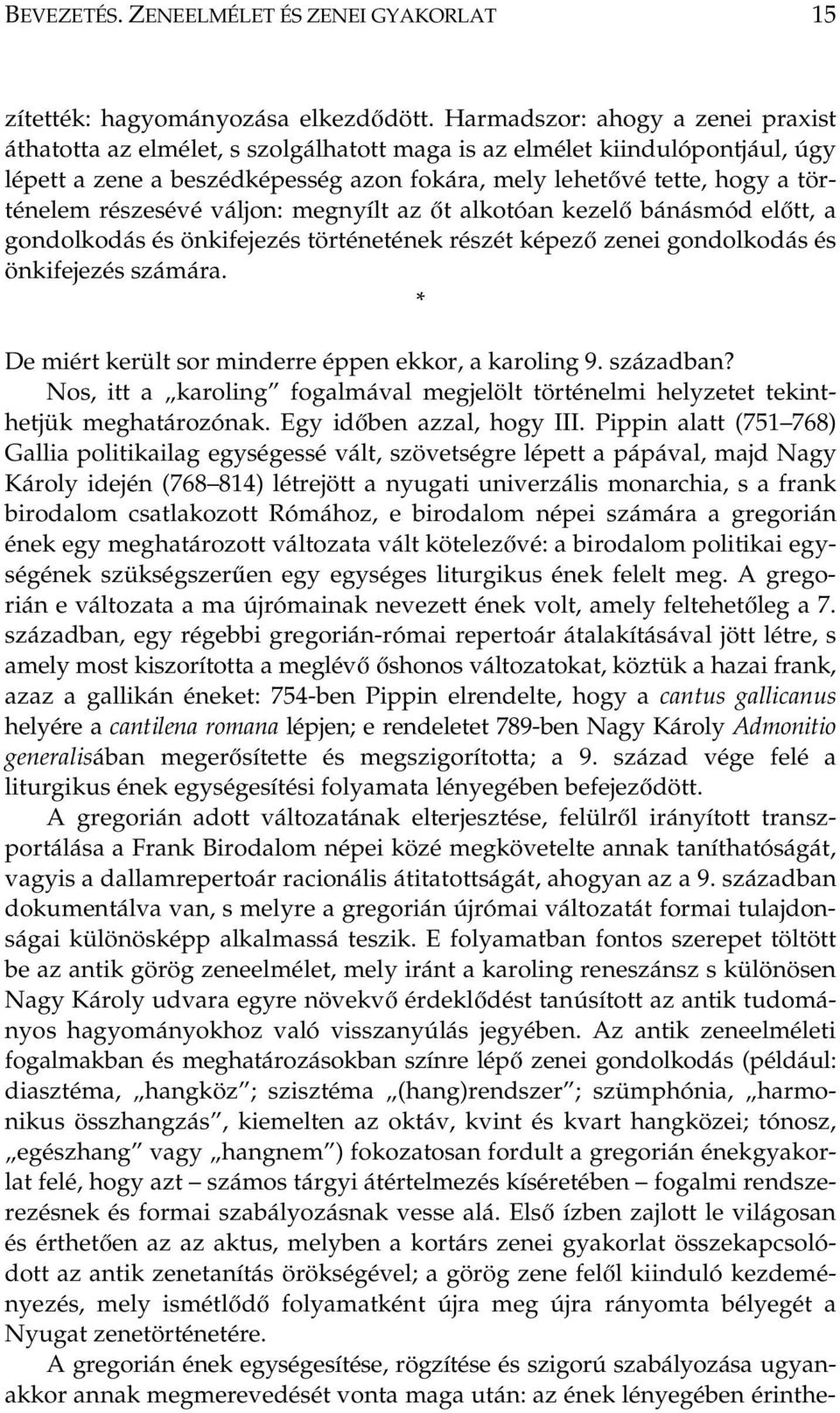 részesévé váljon: megnyílt az őt alkotóan kezelő bánásmód előtt, a gondolkodás és önkifejezés történetének részét képező zenei gondolkodás és önkifejezés számára.