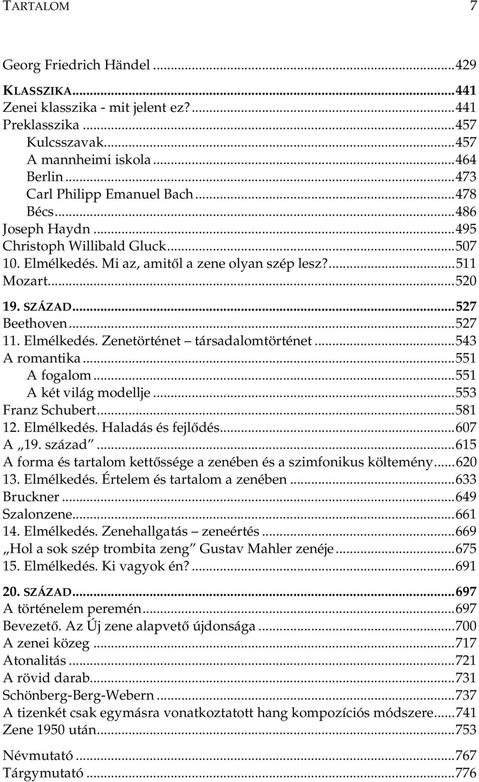 ..543 A romantika...551 A fogalom...551 A két világ modellje...553 Franz Schubert...581 12. Elmélkedés. Haladás és fejlődés...607 A 19. század.