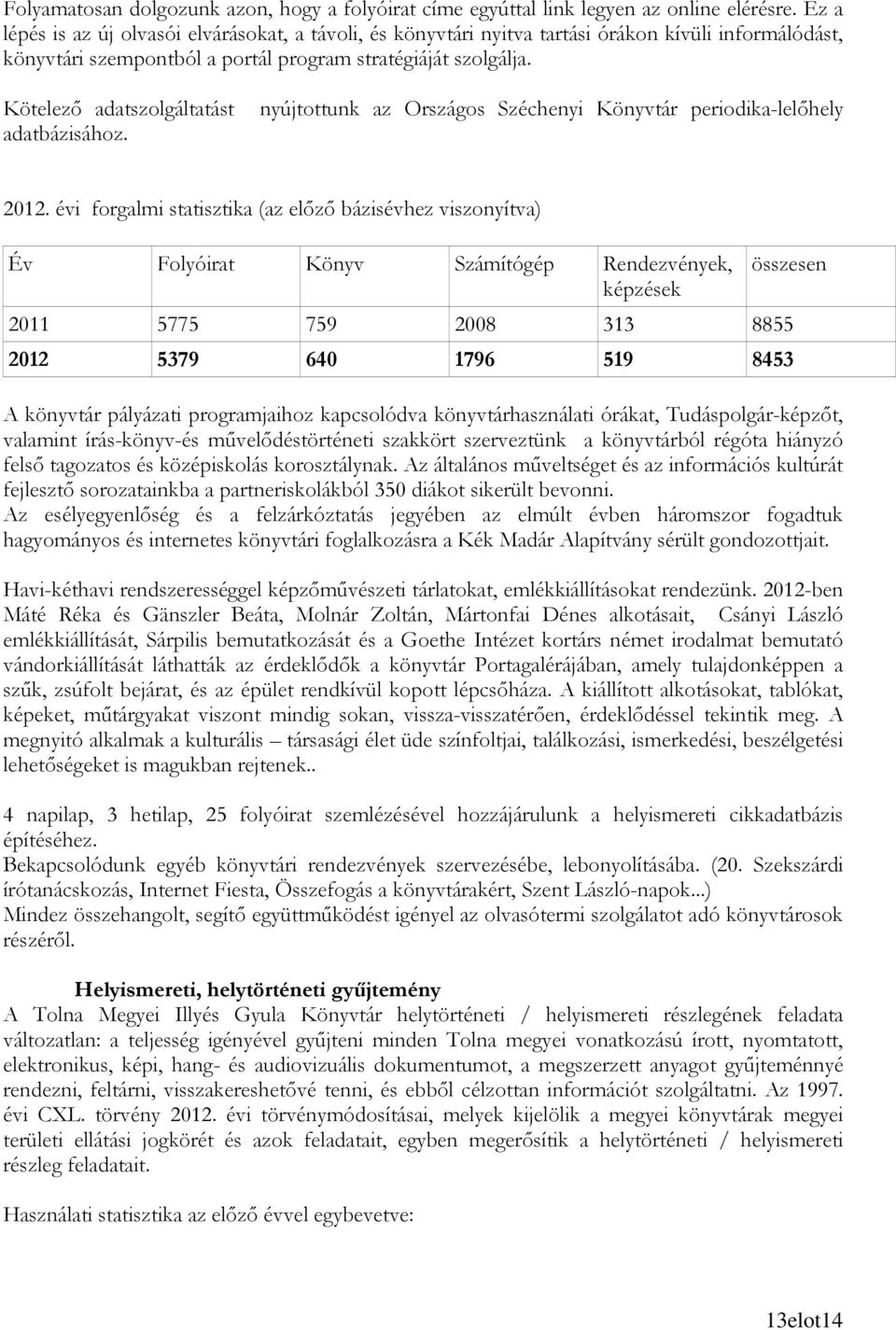 Kötelezı adatszolgáltatást adatbázisához. nyújtottunk az Országos Széchenyi Könyvtár periodika-lelıhely 2012.